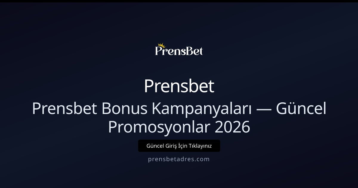 Prensbet Güncel Bonuslar ve Kampanya Rehberi 2026 Prensbet Güncel Bonuslar ve Kampanya Rehberi 2026 - Prensbet rehber görseli