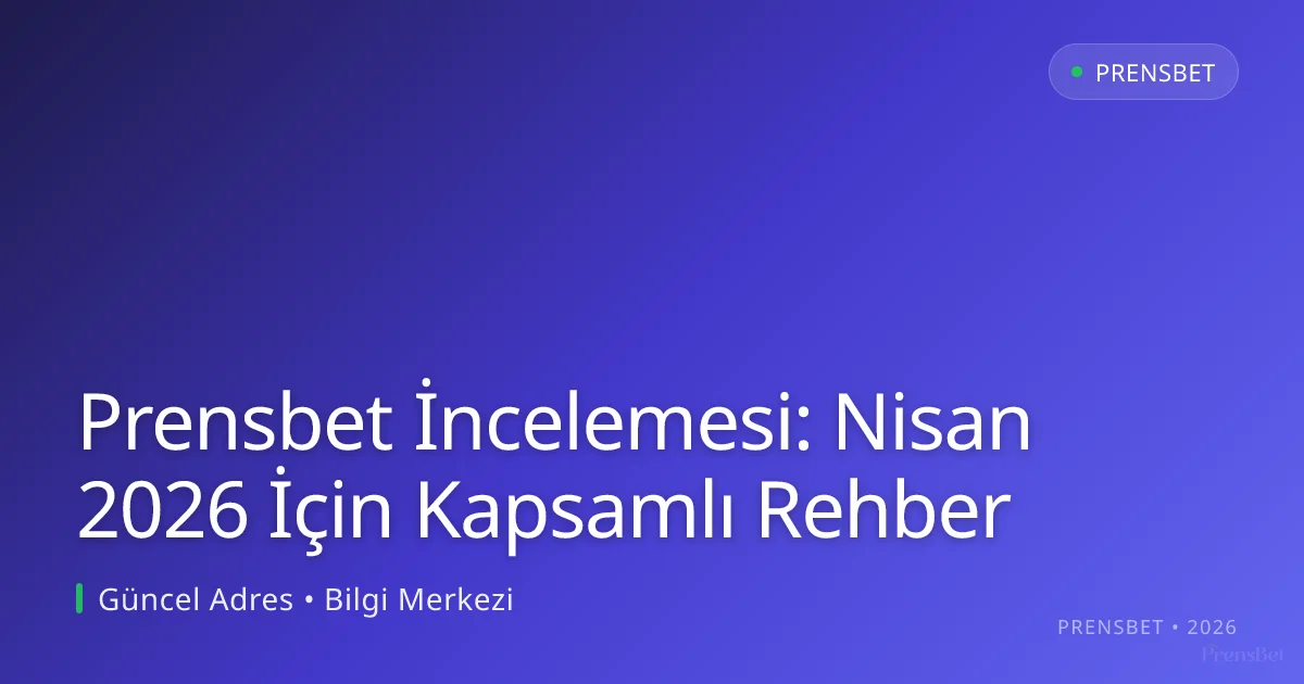 Prensbet İncelemesi: Nisan 2026 İçin Kapsamlı Rehber Prensbet İncelemesi: Nisan 2026 İçin Kapsamlı Rehber konusunda detaylı kılavuz
