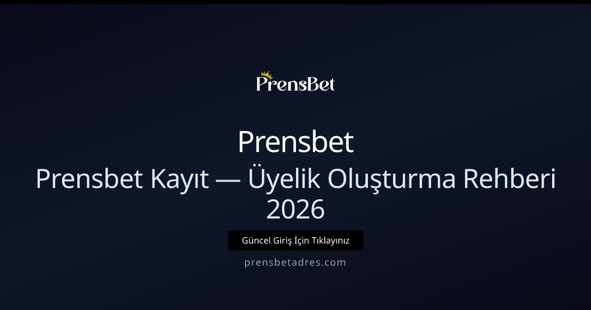 Prensbet Üyeliği Nasıl Açılır? 2026 Kayıt Rehberi Prensbet Üyeliği Nasıl Açılır? 2026 Kayıt Rehberi - Prensbet rehber görseli