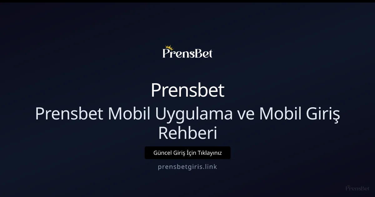 Prensbet Mobil Uygulama ve Mobil Giriş Rehberi Prensbet Mobil Uygulama ve Mobil Giriş Rehberi: ekran ve özet