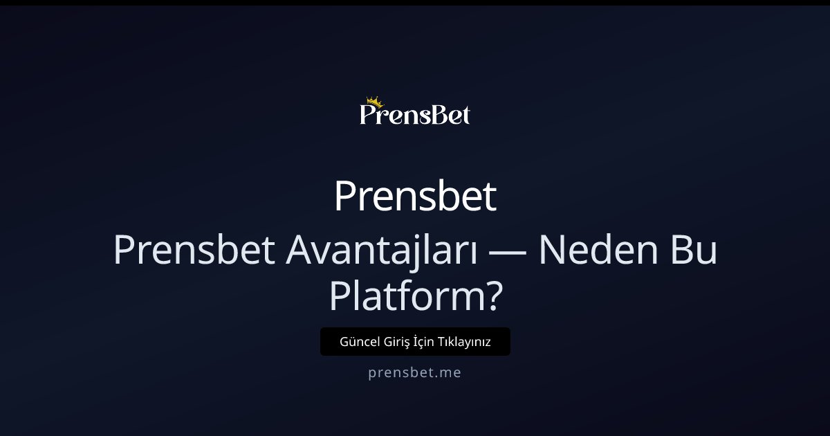 Prensbet Prensbet Avantajları — Neden Bu Platform?