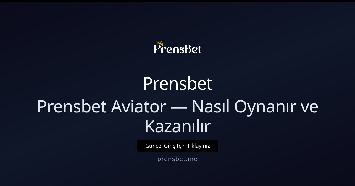 Prensbet Prensbet Aviator — Nasıl Oynanır ve Kazanılır