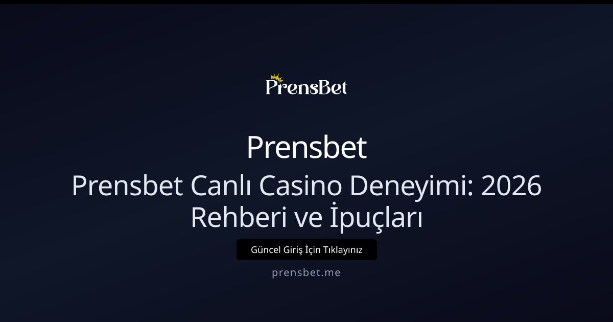 Prensbet Prensbet Canlı Casino Deneyimi: 2026 Rehberi ve İpuçları