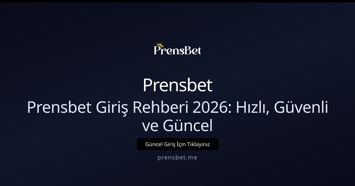 Prensbet Prensbet Giriş Rehberi 2026: Hızlı, Güvenli ve Güncel