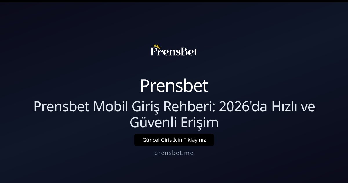 Prensbet Prensbet Mobil Giriş Rehberi: 2026'da Hızlı ve Güvenli Erişim