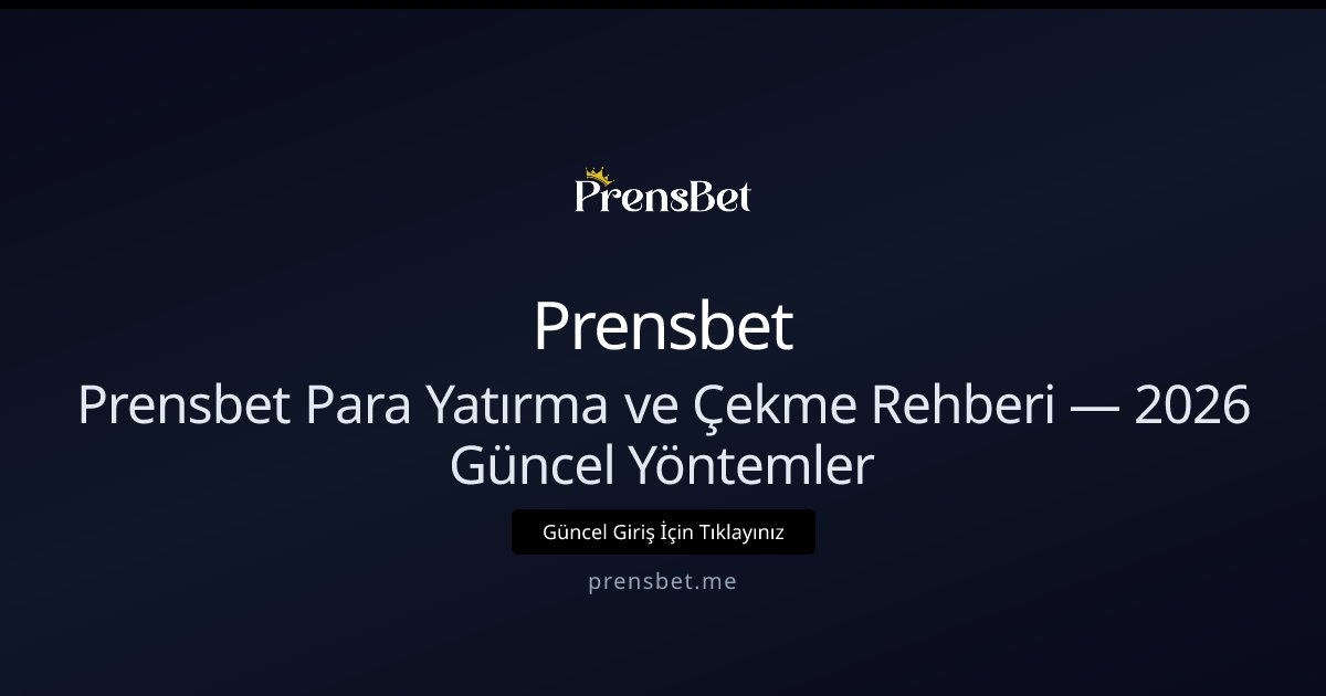 Prensbet Prensbet Para Yatırma ve Çekme Rehberi — 2026 Güncel Yöntemler
