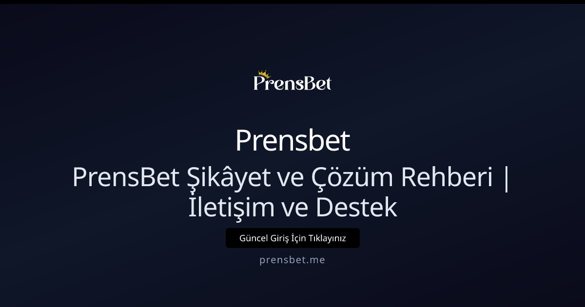 Prensbet PrensBet Şikâyet ve Çözüm Rehberi | İletişim ve Destek