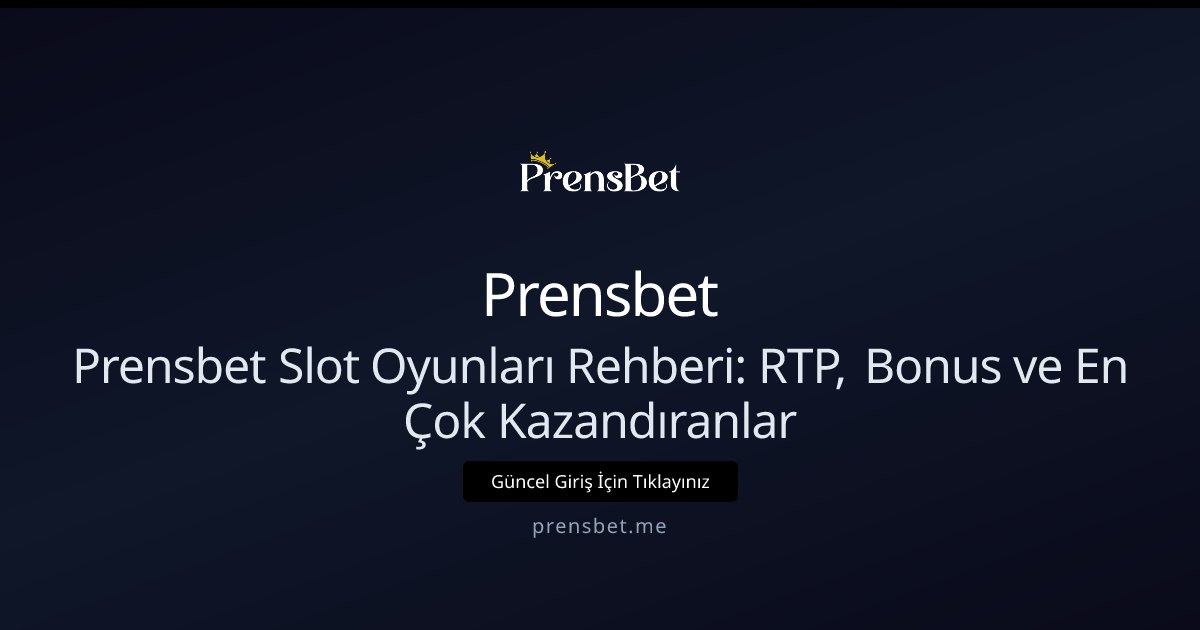 Prensbet Prensbet Slot Oyunları Rehberi: RTP, Bonus ve En Çok Kazandıranlar