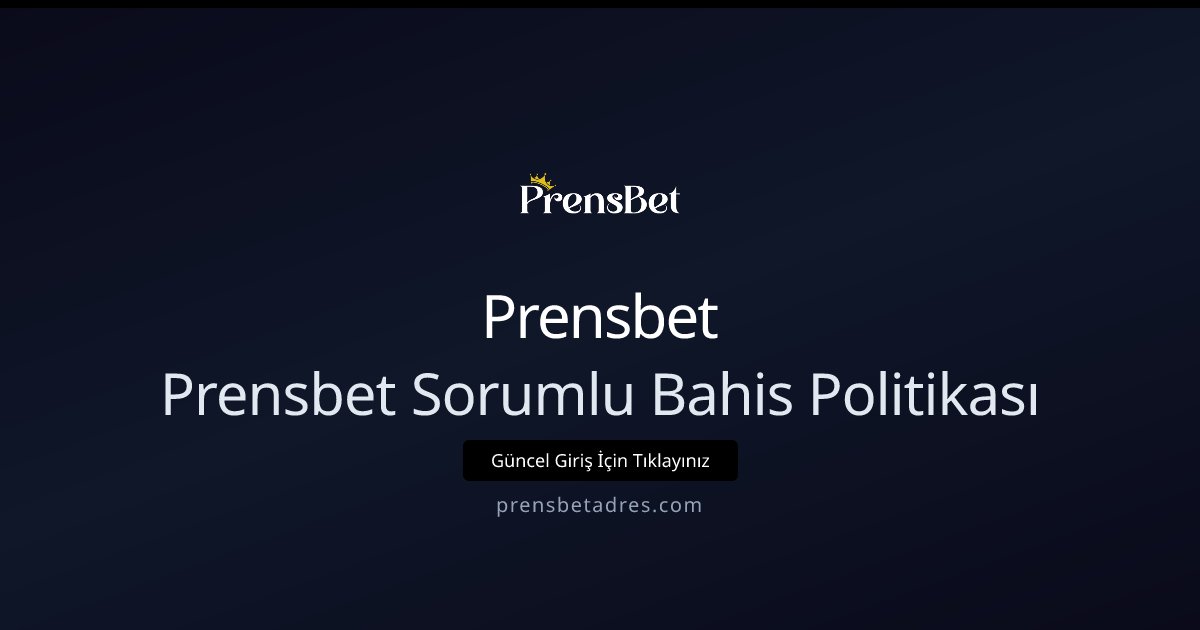 Prensbet Prensbet Sorumlu Bahis Politikası