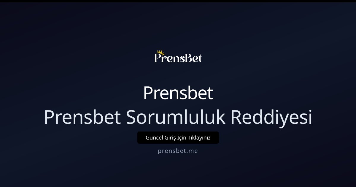 Prensbet Prensbet Sorumluluk Reddiyesi